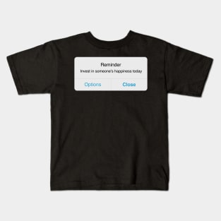 Reminder: Invest in Someone's Happiness Today Kids T-Shirt